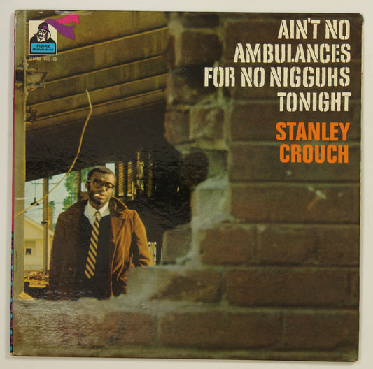 STANLEY CROUCH / AIN'T NO AMBULANCES FOR NO NIGGUHS TONIGHT
